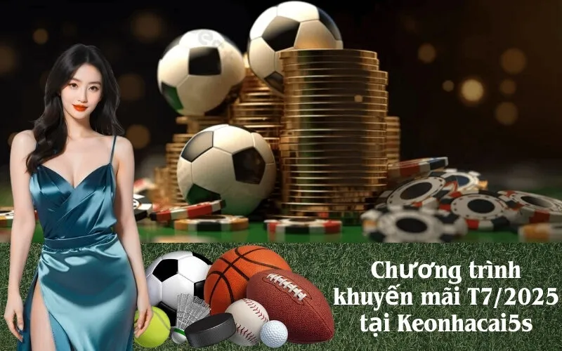 Chương trình khuyến mãi T7-2025 tại Keonhacai5